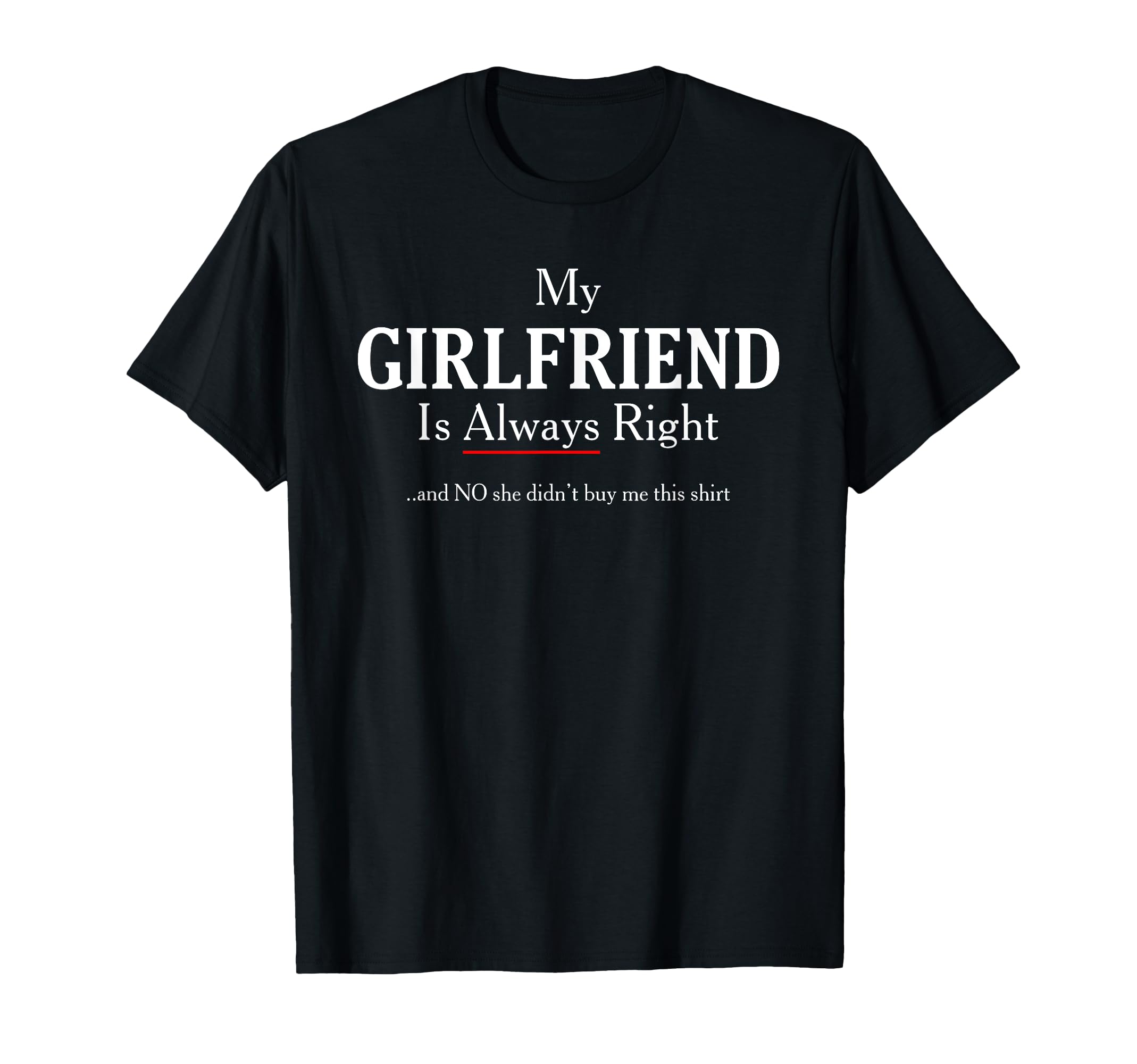 Photo 1 of My Girlfriend Is Always Right - Funny Boyfriend Humor T-Shirt