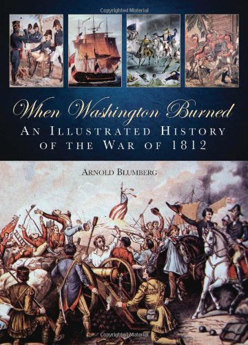 When Washington Burned: An Illustrated History of the War of 1812