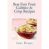 Best Ever Fruit Cobbler & Crisp Recipes (Best Ever Recipes Series) (Volume 2)