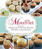 Moufflet: More Than 100 Gourmet Muffin Recipes That Rise to Any Occasion by Kelly Jaggers