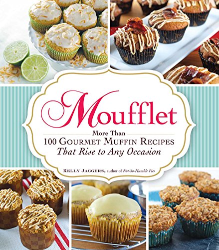 Moufflet: More Than 100 Gourmet Muffin Recipes That Rise to Any Occasion by Kelly Jaggers