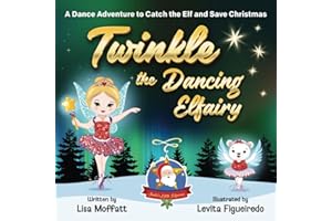 Twinkle the Dancing Elfairy - A Dance Adventure to Catch the Elf and Save Christmas: A Fun Holiday Book for Kids (Part of: Santa's little Elfairies (5 books))