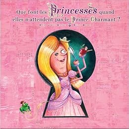 Que font les princesses quand elles n'attendent pas le prince charmant ?