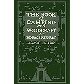 The Book Of Camping And Woodcraft (Legacy Edition): A Guidebook For Those Who Travel In The Wilderness (Library of American O
