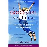 The Good Girl Revolution: Young Rebels with Self-Esteem and High Standards
