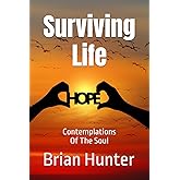 Surviving Life: Contemplations Of The Soul (Brian Hunter Self-Help Series)