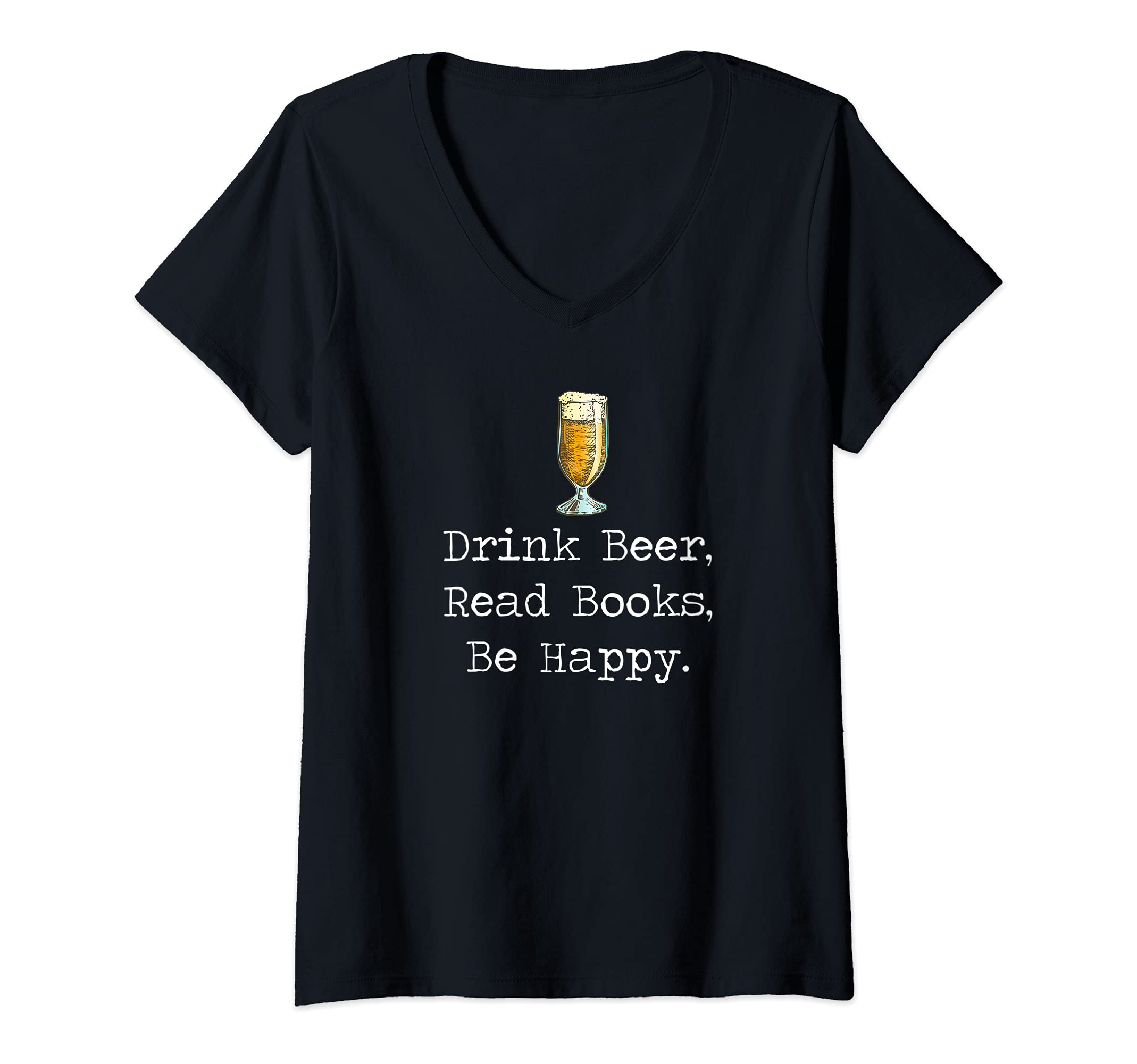 Womens Drink beer, Read Books, Be Happy Book | for Readers V-Neck T-Shirt