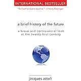 A Brief History of the Future: A Brave and Controversial Look at the Twenty-First Century