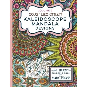 Color Like Crazy Kaleidoscope Mandala Designs Volume 3: An awesome coloring book designed to keep you stress free for hours. (Groovity Coloring Book S