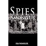 Spies Among Us: How to Stop the Spies, Terrorists, Hackers, and Criminals You Don't Even Know You Encounter Every Day