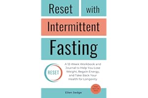 Reset with Intermittent Fasting: A 12-Week Workbook and Journal for Weight Loss, to Regain Energy, and Take Back Your Health for Longevity (Smart Work-Life Series)