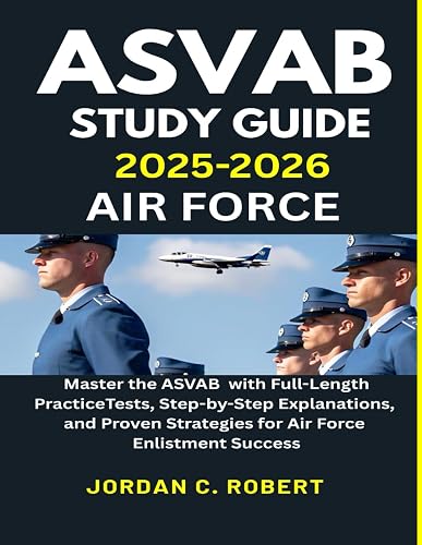 ASVAB STUDY GUIDE 2025–2026 AIR FORCE: MASTER THE ASVAB WITH FULL-LENGTH PRACTICE TESTS, STEP-BY ...