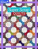 Super Scrap Quilts (Make It Martingale) by That Patchwork Place