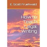How to Teach Legal Writing
