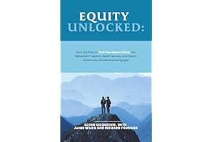 Equity Unlocked: Real-Life Ways to Turn Your Home’s Value Into Retirement Freedom, Health Security, and Dream Adventures with