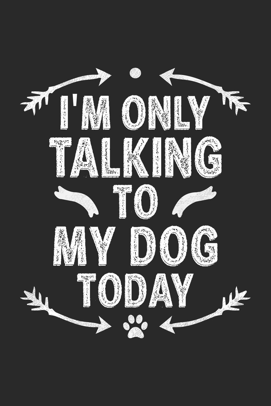 only talking to my dog today