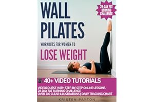 Wall Pilates Workouts for Women to Lose Weight: VIDEOCOURSE with STEP-BY-STEP ONLINE LESSONS and 28-Day Fat Burning Challenge Included! Over 200 Clear Illustrations and Daily Tracking Chart