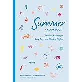 Summer: A Cookbook: Inspired Recipes for Lazy Days and Magical Nights