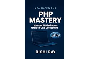 PHP Mastery: Build Scalable, Secure & Modern Web Applications Like a Pro: Master Advanced PHP Techniques with Real-World Code, Secure Practices, OOP, ... Series: From Beginner to Full-Stack Mastery)