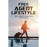 Free Agent Lifestyle: Men's Guide To Peace, Quiet and Freedom