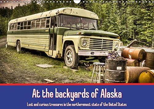 At the backyards of Alaska / UK-Version 2019: Lost and curious treasures in the northernmost state of the United States (Calvendo Mobility) Calendar – 1 Apr 2018