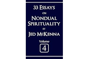 33 Essays on Nondual Spirituality Volume 4 (Essays on Nondual Spirituality by Jed McKenna)