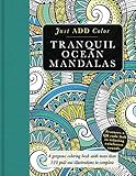 Tranquil Ocean Mandalas: A Gorgeous Coloring Book with More than 120 Pull-out Illustrations to Complete (Just Add Color) by 