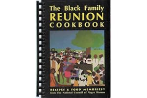 The Black Family Reunion Cookbook: Recipes and Food Memories from the National Council of Negro Women, Inc
