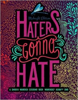 Haters Gonna Hate: A Snarky Mandala Coloring Book: Mandalas? Again?!? SMH: Midnight Edition (Volume 3), by Papeterie Bleu