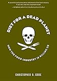 Diet For A Dead Planet: How The Food Industry Is Killing Us