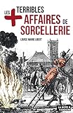 Les plus terribles affaires de sorcellerie: Essai historique (Les +) (French Edition) by Louise-Marie Libert