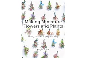 Making Miniature Flowers and Plants: Using stencils & polymer clay