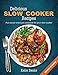 Delicious Slow Cooker Recipes: Full Colour Crock Pot Cookbook for your Slow Cooker by 