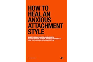 How To Heal An Anxious Attachment Style: A Self Therapy Journal to Conquer Anxiety & Become Secure in Relationships