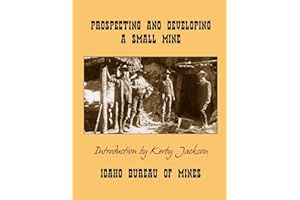 Prospecting and Developing A Small Mine (Idaho Bureau of Mines Bulletin)