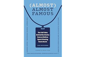 Almost Almost Famous: The Tall Tales Behind the Stories from a Lifetime Spent Chasing Roots Music