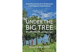Under the Big Tree: Extraordinary Stories from the Movement to End Neglected Tropical Diseases
