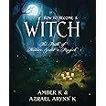 How to Become a Witch: The Path of Nature, Spirit & Magick