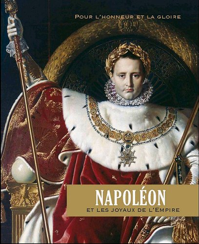 Amazon Fr Napoleon Et Les Joyaux De L Empire Pour L Honneur Et Pour La Gloire Vandensande Lesja Collectif Livres