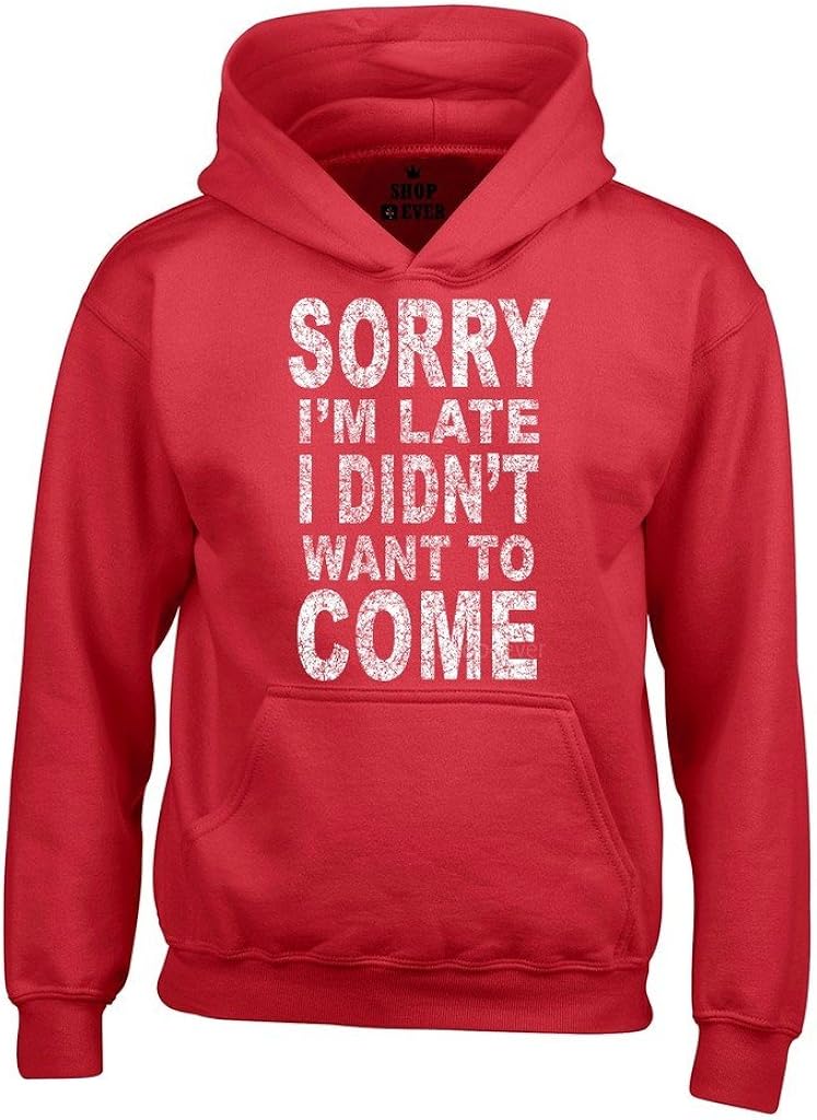 shop4ever Sorry I'm Late I Didn't Want to Come Hoodies Sayings Sweatshirts