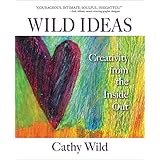 Wild Ideas: Creativity from the Inside Out