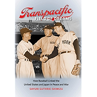 Transpacific Field of Dreams: How Baseball Linked the United States and Japan in Peace and War book cover