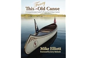 This Fancy Old Canoe: A Comprehensive Guide To Restoring Antique Canoes