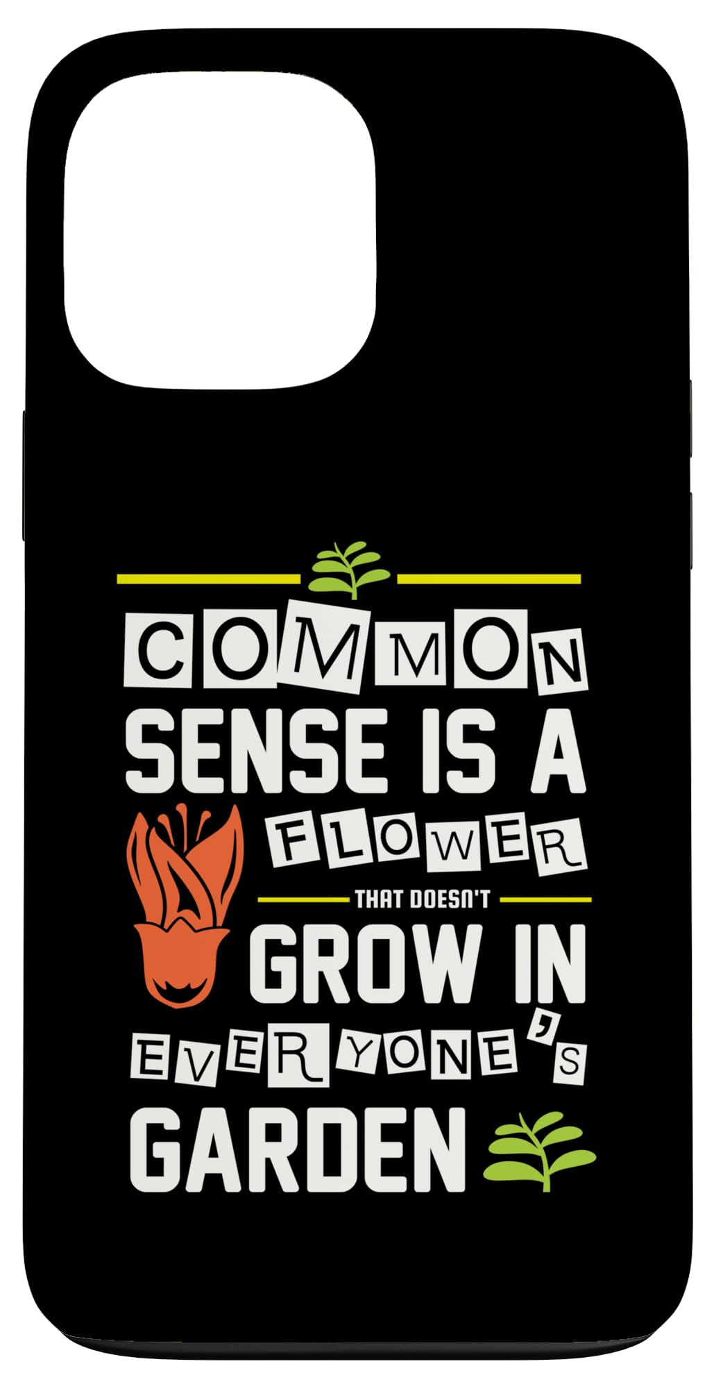 Funny Common Sense Is A Flower That Doesn't Grow Case for iPhone 13 Pro Max