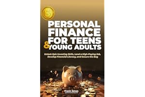 PERSONAL FINANCE FOR TEENS & YOUNG ADULTS: Unlock Epic Investing Skills, Land a High-Paying Job, Develop Financial Literacy, 