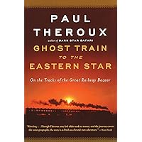 Ghost Train to the Eastern Star: On the Tracks of the Great Railway Bazaar