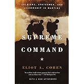 Supreme Command: Soldiers, Statesmen, and Leadership in Wartime