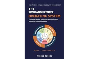 The Simulation Center Operating System: Book 1 - Fundamentals: Designing, Leading and Scaling High-Performing Healthcare Simu