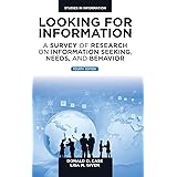 Looking for Information: A Survey of Research on Information Seeking, Needs, and Behavior: 4th Edition (Studies in Informatio