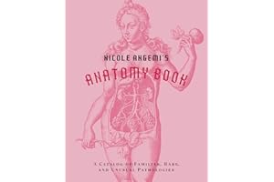 Nicole Angemi's Anatomy Book: A Catalog of Familiar, Rare, and Unusual Pathologies
